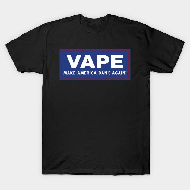 Vape - Make America Dank Again T-Shirt by DankSpaghetti